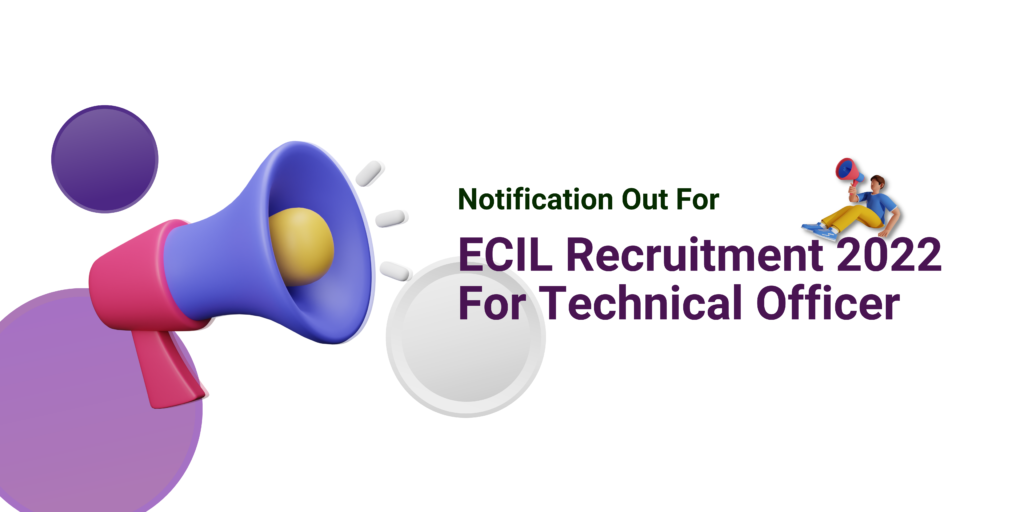 ECIL Recruitment 2022 For Technical Officer Notification Out